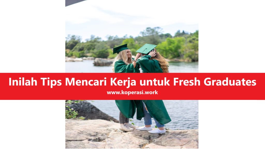 Inilah 10 Tips Mencari Kerja untuk Fresh Graduates