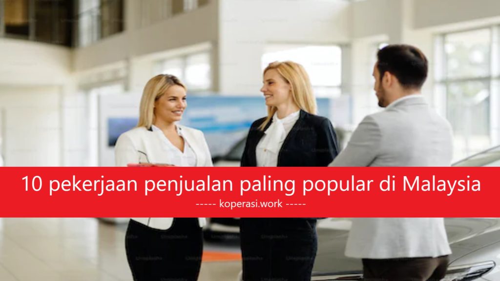 10 pekerjaan penjualan paling popular di Malaysia