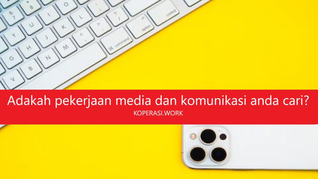 Adakah pekerjaan media dan komunikasi yang anda cari?